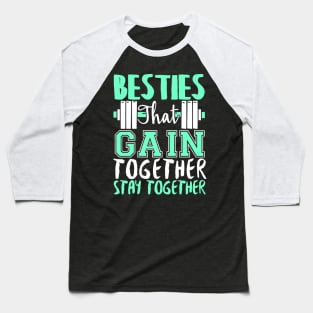 Besties That Gain Together Stay Together Gym Fitness Workout Baseball T-Shirt